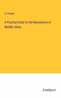 Practical Guide for the Manufacture of Metallic Alloys