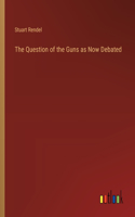 The Question of the Guns as Now Debated