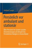 Persönlich VOR Ambulant Und Stationär: Über Personen Im System Sozialer Dienstleistungen Am Beispiel Des Persönlichen Budgets in Deutschland