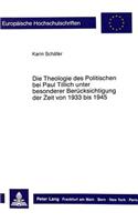 Theologie Des Politischen Bei Paul Tillich Unter Besonderer Beruecksichtigung Der Zeit Von 1933 Bis 1945