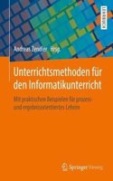 Unterrichtsmethoden Für Den Informatikunterricht: Mit Praktischen Beispielen Für Prozess- Und Ergebnisorientiertes Lehren