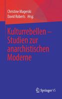 Kulturrebellen - Studien Zur Anarchistischen Moderne