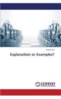 Explanation or Examples?