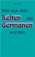 Wie aus den Kelten die Germanen wurden