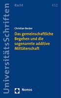 Das Gemeinschaftliche Begehen Und Die Sogenannte Additive Mittaterschaft: (612 Nomos Universitatsschriften - Recht)