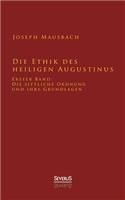 Ethik des heiligen Augustinus: Erster Band: Die sittliche Ordnung und ihre Grundlagen