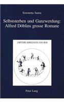 Selbststerben Und Ganzwerdung: Alfred Doeblins Grosse Romane