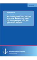An Investigation into the Use of Social Networking Sites by Young People and the Perceived Benefits