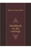 Handbook on die castings: (English)