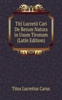 Titi Lucretii Cari De Rerum Natura in Usum Tironum (Latin Edition)
