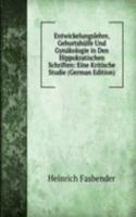 Entwickelungslehre, Geburtshulfe Und Gynakologie in Den Hippokratischen Schriften: Eine Kritische Studie (German Edition)