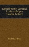 Jugendfreunde: Lustspiel in Vier Aufzugen (German Edition)