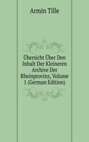 Ubersicht Uber Den Inhalt Der Kleineren Archive Der Rheinprovinz, Volume 1 (German Edition)