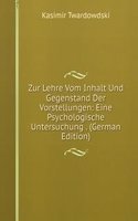 Zur Lehre Vom Inhalt Und Gegenstand Der Vorstellungen: Eine Psychologische Untersuchung . (German Edition)