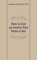 How to live on twenty-four hours a day