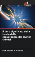 vero significato della teoria della convergenza dei cluster chimici