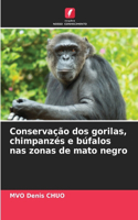 Conservação dos gorilas, chimpanzés e búfalos nas zonas de mato negro