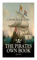 PIRATES OWN BOOK (Illustrated): Authentic Narratives of the Most Celebrated Sea Robbers