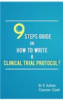 9 Steps Guide on How to Write a Clinical Trial Protocol?