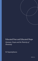 Educated Fear and Educated Hope: Dystopia, Utopia and the Plasticity of Humanity