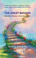 The Great Beyond Scientific Evidence of Life After Death