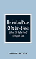 Territorial Papers Of The United States (Volume Xvi) The Territory Of Illinois 1809-1814