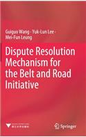 Dispute Resolution Mechanism for the Belt and Road Initiative