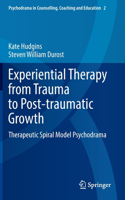Experiential Therapy from Trauma to Post-Traumatic Growth