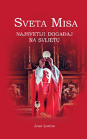 Sveta Misa. Najsvetiji dogadaj na svijetu