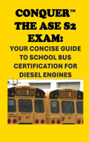 Conquer the ASE S2 Exam: Your Concise Guide to School Bus Certification for Diesel Engines(Automotive Exams)