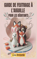 Guide de Feutrage À l'Aiguille Pour Les Débutants