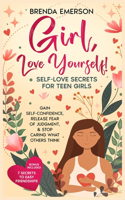 Girl, Love Yourself! Self-Love Secrets for Teen Girls