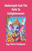 Maharajah And The Path To Enlightenment