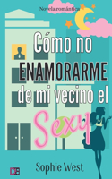 Cómo no enamorarme de mi vecino el Sexy