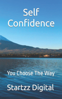 Self Confidence: You Choose The Way