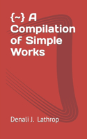 { } A Compilation of Simple Works