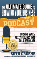 Ultimate Guide to Growing Your Business with a Podcast: Turning Warm Fuzzy Feelings Into Cold Hard Cash
