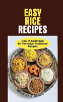 Easy Rice Recipes: How To Cook Rice By The Indian Traditional Recipes: The Rice Recipe Book