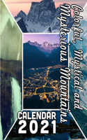 Colorful, Mystical and Mysterious Mountains Calendar 2021