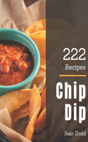 222 Chip Dip Recipes: A Chip Dip Cookbook You Won't be Able to Put Down