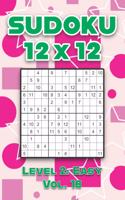 Sudoku 12 x 12 Level 2: Easy Vol. 18: Play Sudoku 12x12 Twelve Grid With Solutions Easy Level Volumes 1-40 Sudoku Cross Sums Variation Travel Paper Logic Games Solve Japane