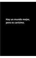 Hay un mundo mejor, pero es carísimo.: Mujeres / Hombres / Jefe / Compañeros de trabajo / Colegas / Estudiantes / Amigos .: Cuaderno forrado / Regalo diario