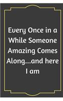 Every Once in a While Someone Amazing Comes Along...and here I am