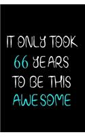 It Only Took 66 Years to be this Awesome: Blank Lined Notebook / Journal / Happy Birthday 66 Years Old Gift For Men's And Women's / Diary Gift 100 blank pages, 6x9 inches, Matte Finish Cover