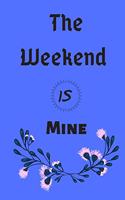 Weekend is mine