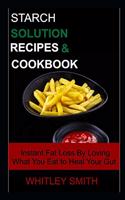 Starch Solution Recipes & Cookbook: Instant Fat Loss By Loving What You Eat to Heal Your Gut