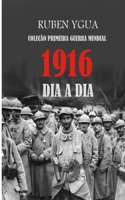 1916 Dia a Dia: Coleção Primeira Guerra Mundial