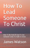 How To Lead Someone To Christ