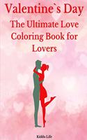 Valentine`s Day: The Ultimate Love Coloring Book for Lovers: Cute Valentine`s Day Designs for Adults - An Amazing Valentine`s Day Coloring Book with Hearts, Flowers 