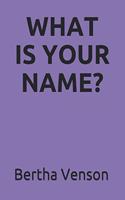 What Is Your Name?